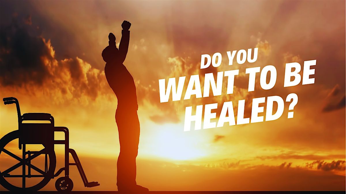 Do You Want to Be Healed? (Part 2)