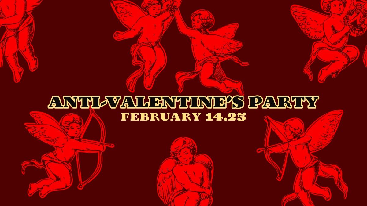 ANTI-VALENTINE'S PARTY!