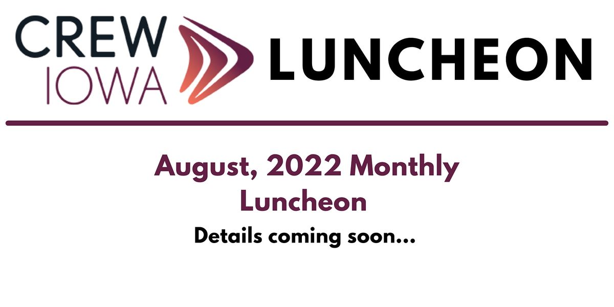 CREW Iowa Monthly Luncheon August 2022, Holiday Inn Des Moines Dtwn