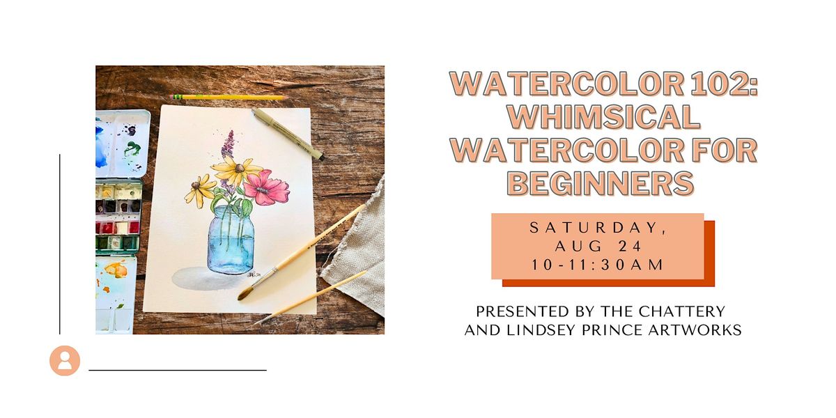 Watercolor 102: Whimsical Watercolor for Beginners - IN-PERSON CLASS