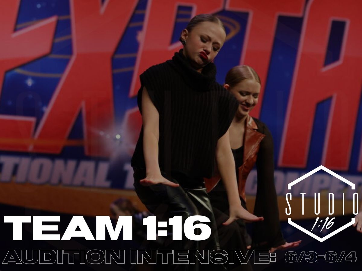 TEAM 1:16 AUDITION INTENSIVE