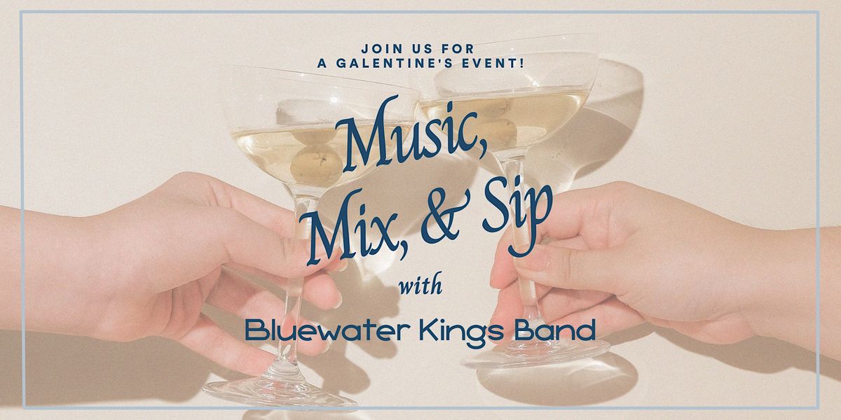 Music, Mix, & Sip with Bluewater Kings Band