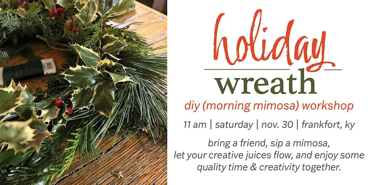 Holiday Wreath DIY (morning mimosa) Workshop [Frankfort, Nov. 30]