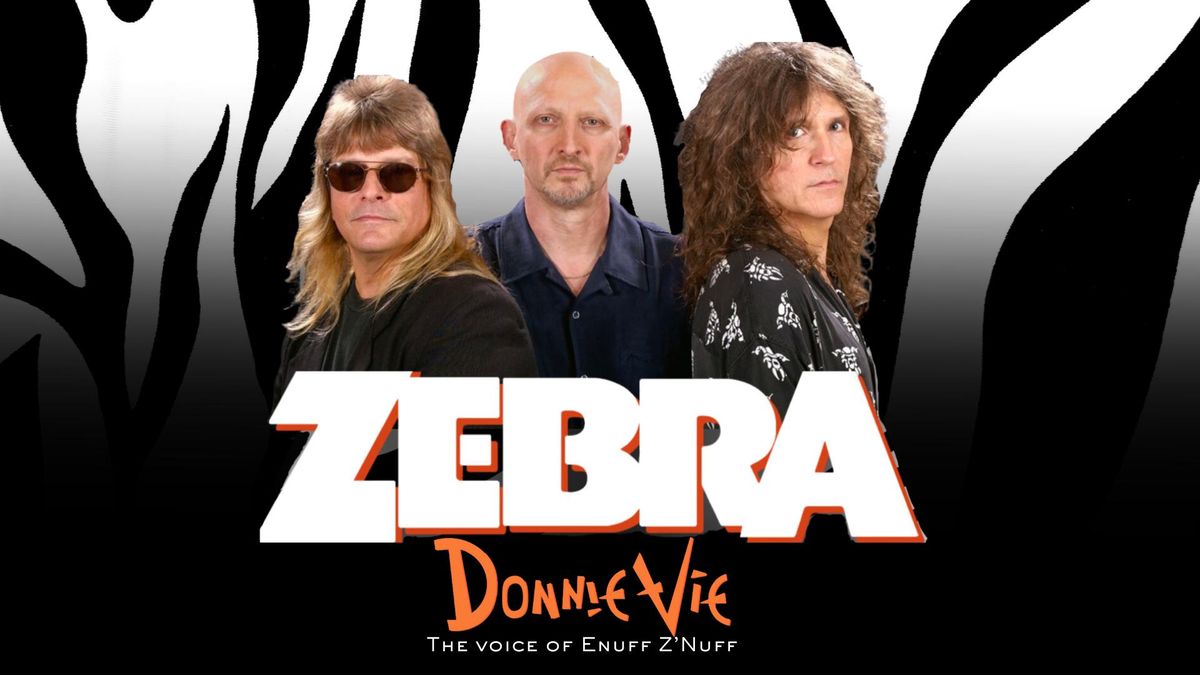 ZEBRA with Special Guest Donnie Vie (The Voice of Enuff Z'Nuff)