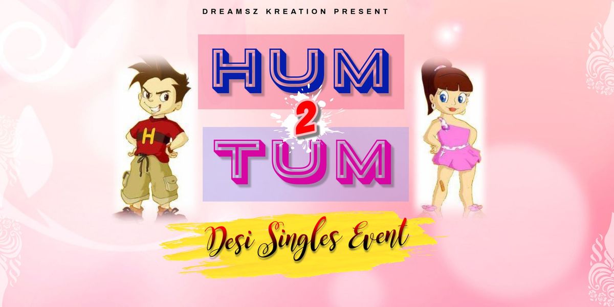 HUM TUM - Desi Singles Event (Age 30 to 40)