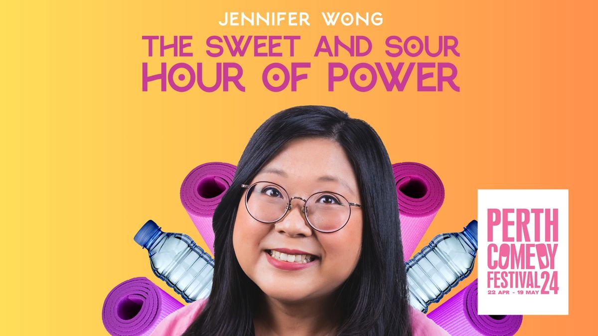 The Sweet and Sour Hour of Power - Jennifer Wong: Perth Comedy Festival