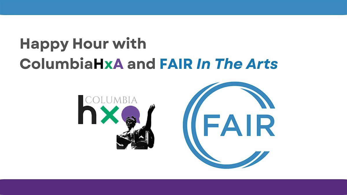 Happy Hour with ColumbiaHxA and FAIR 'In The Arts'