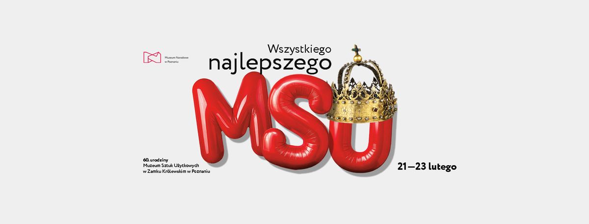 Wszystkiego najlepszego MSU! 60. urodziny Muzeum Sztuk U\u017cytkowych w Zamku Kr\u00f3lewskim w Poznaniu