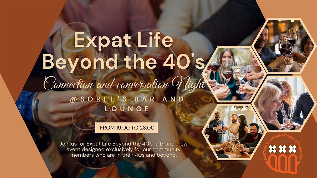 Expat Life Beyond the 40's: Connection and conversation Night @ Sorel's