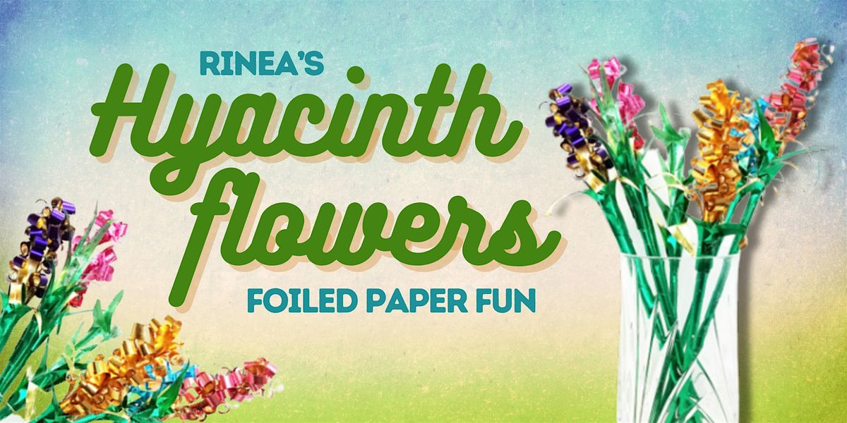Hyacinth Flowers: Foiled Paper Fun Workshop