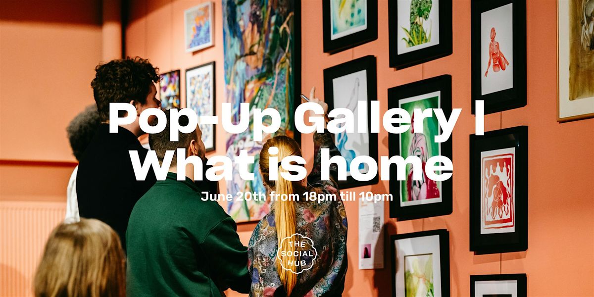 Pop-Up Gallery | What is home?