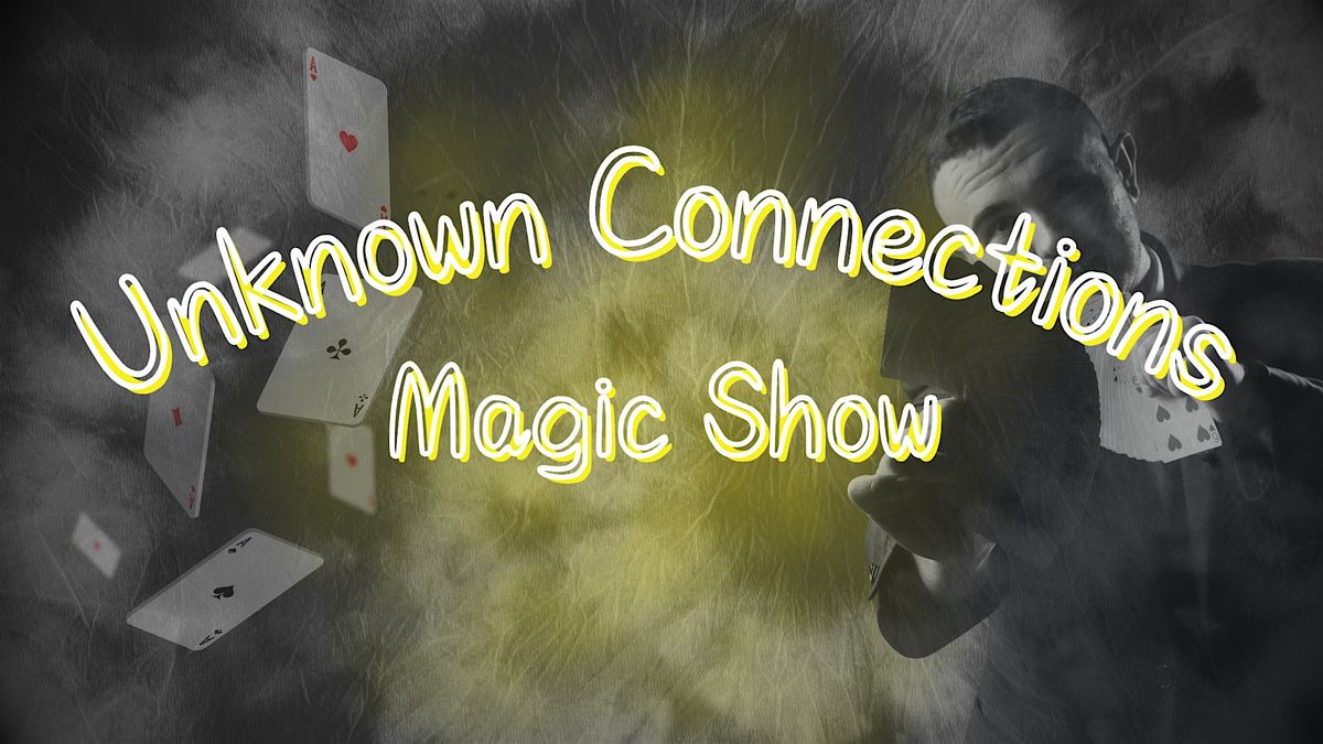 Unknown Connections Magic Show