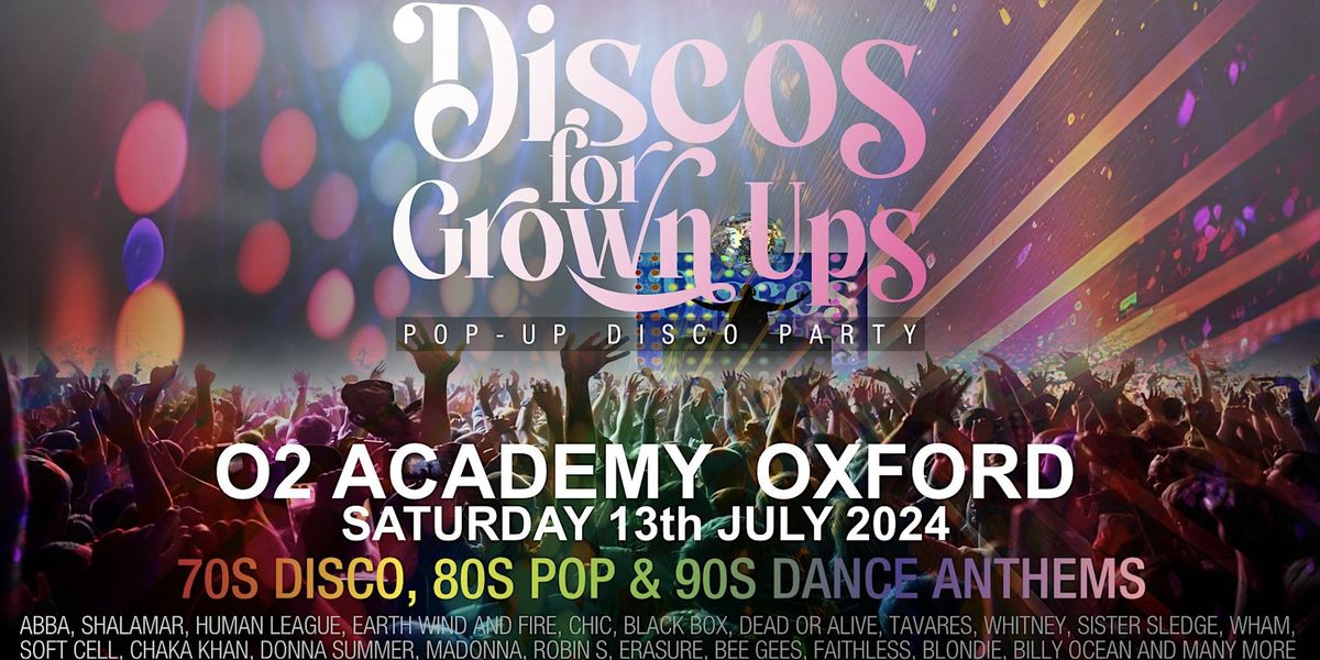 O2 ACADEMY OXFORD -Discos for Grown ups 70s 80s 90s pop-up disco party