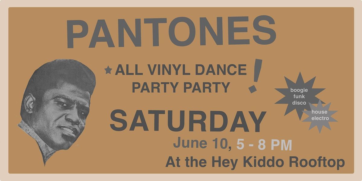 PANTONES | HEY KIDDO | SATURDAY JUNE 10TH | 5 PM - 8 PM