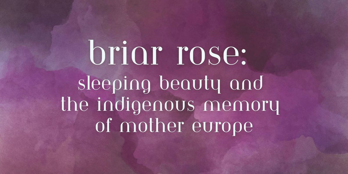 Courtney: Briar Rose and The Indigenous Memory of Mother Europe