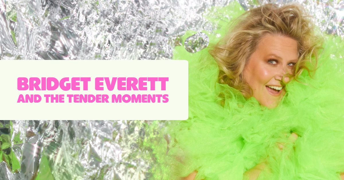 Bridget Everett and The Tender Moments