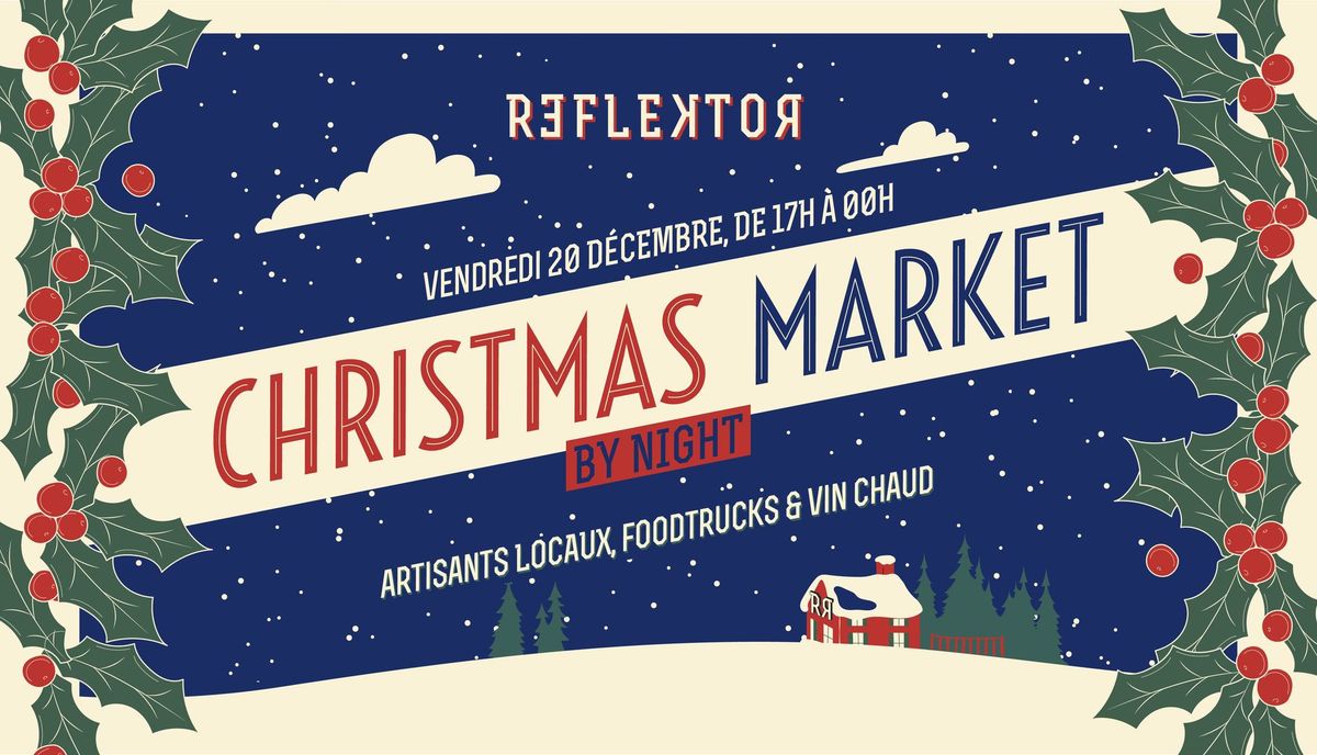 \ud83c\udf85\ud83c\udf84 CHRISTMAS NIGHT MARKET au REFLEKTOR le 20 d\u00e9cembre 2024