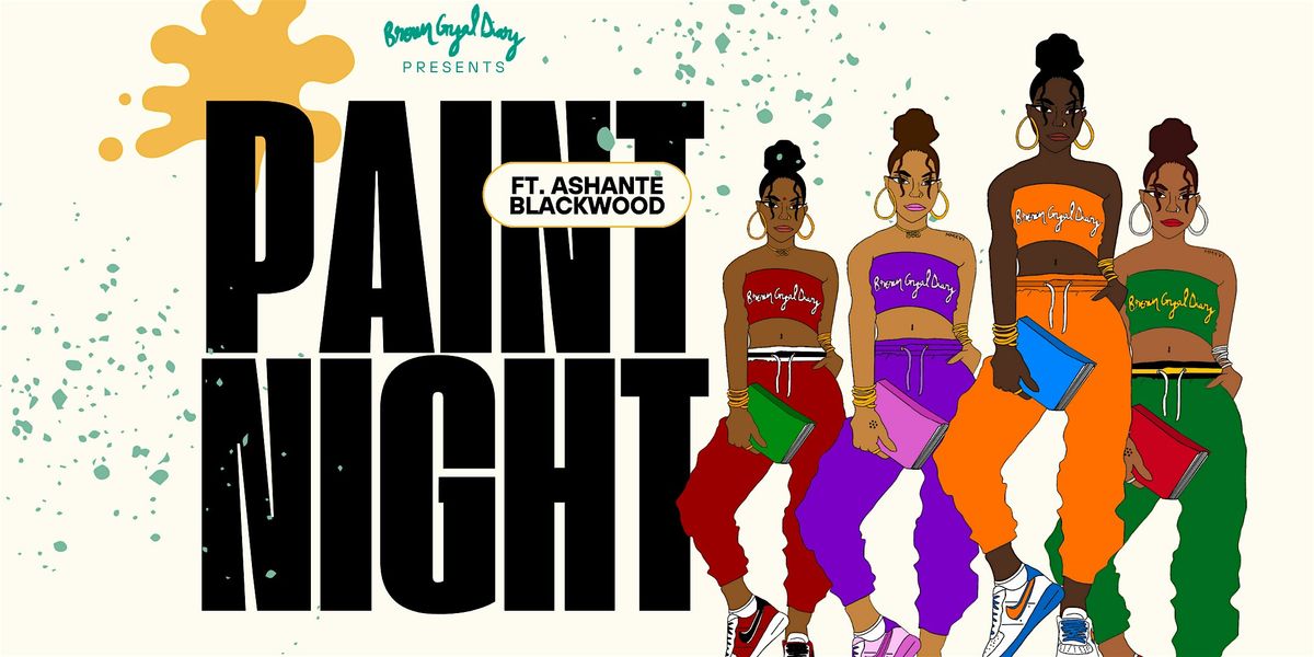 Brown Gyal Diary Presents: Paint Night with Ashante Blackwood