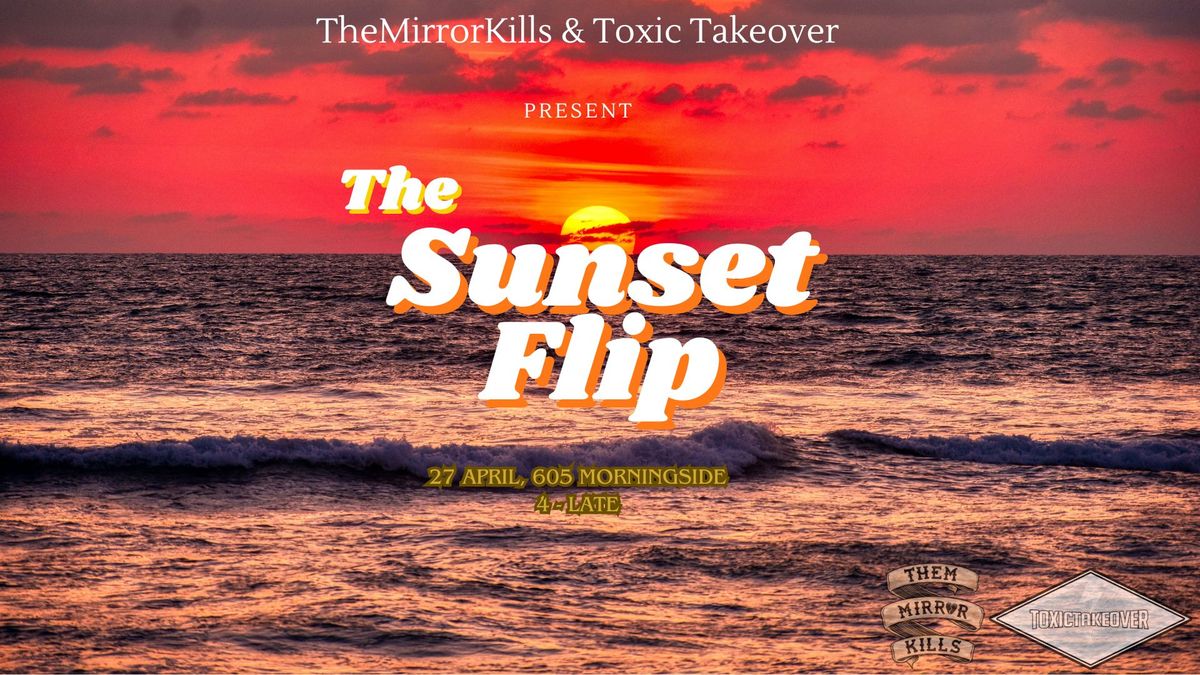 The Sunset Flip presented by TheMirrorKills & Toxic Takeover. 