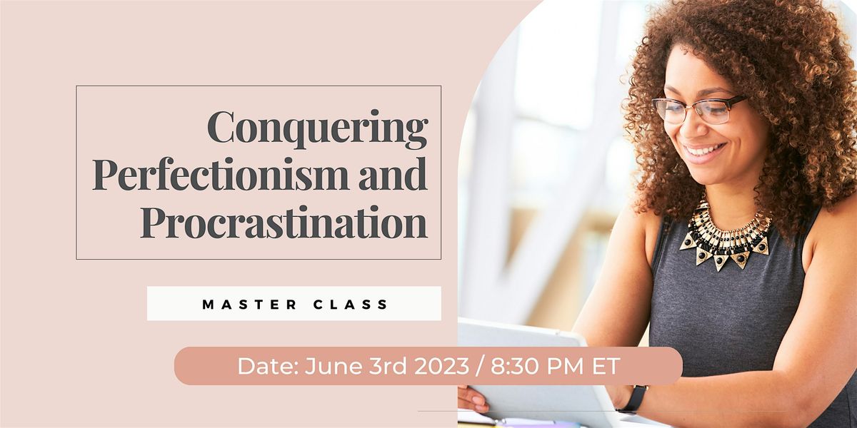 Conquering Perfectionism & Procrastination \/High Performing-Women Class