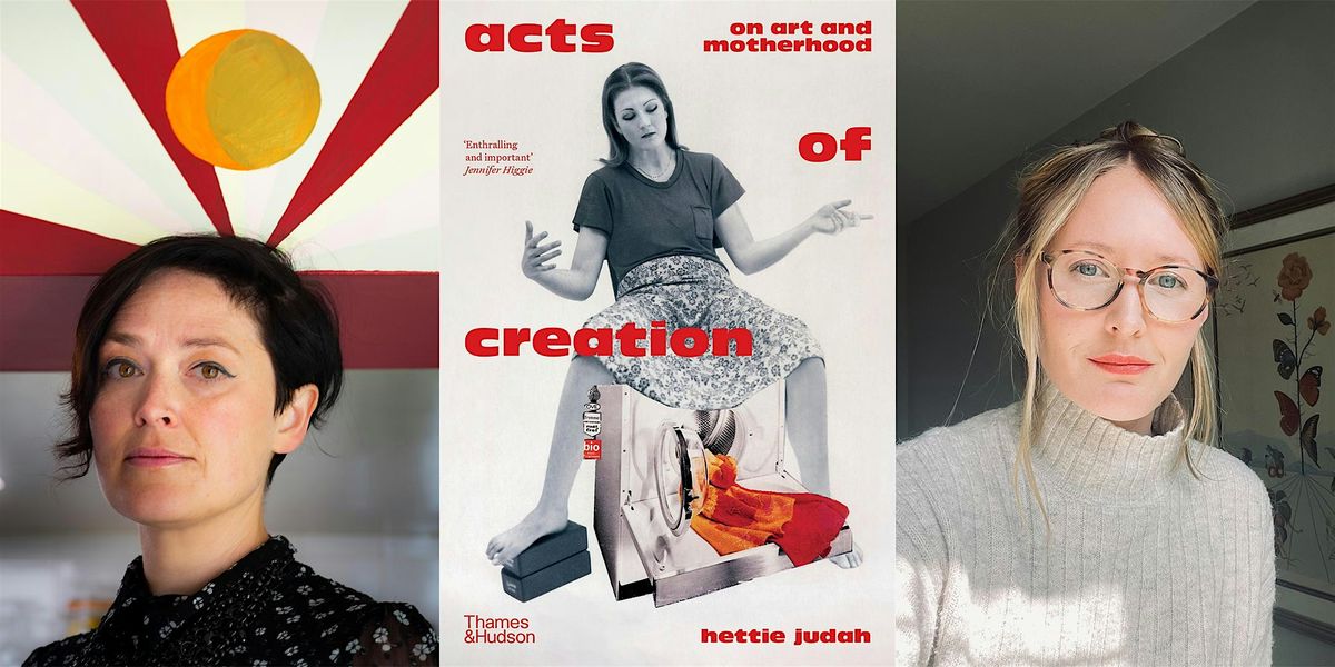 Book Launch and Talk: \u2018Acts of Creation: On Art and Motherhood\u2019