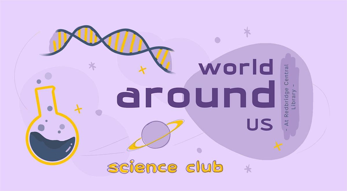 Science Club - World Around Us (9-13 yrs)