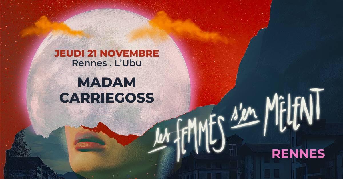 [Dans le cadre du festival "Les Femmes s'en M\u00ealent"] MADAM + CARRIEGOSS \/\/ Rennes \u2022 UBU