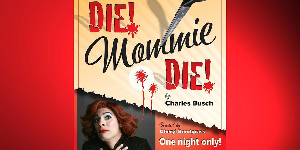 DIE, MOMMIE, DIE! by Charles Busch