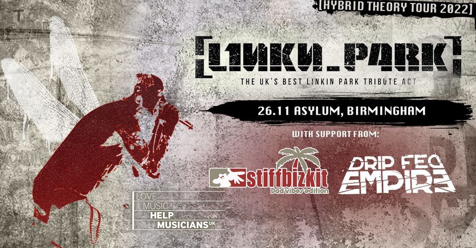 L1nkn_p4rk + Stiff Bizkit [UK's #1 Tributes] HYBRID THEORY SPECIAL + SUPPORT @ ASYLUM 26.11.22