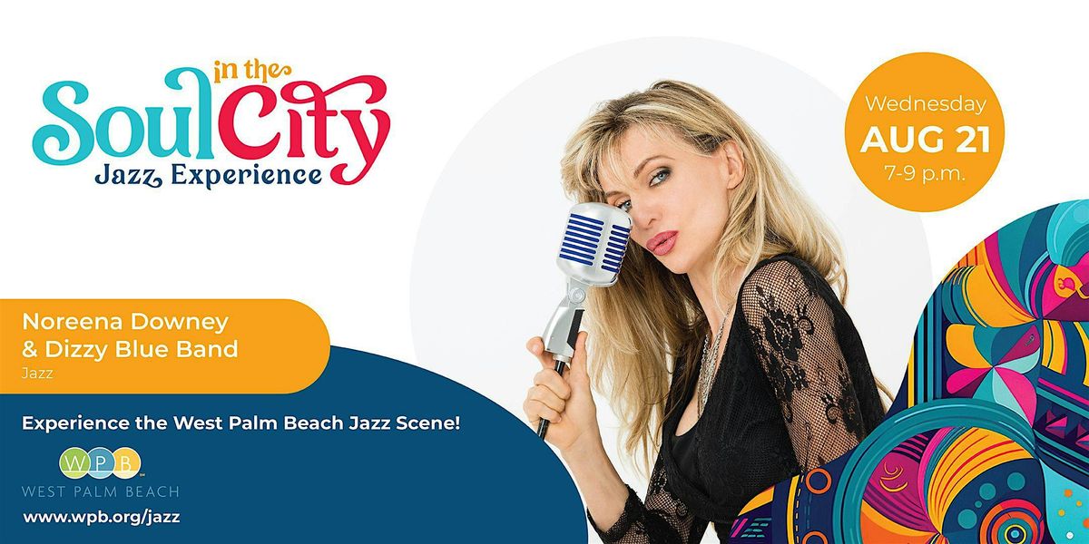 Soul in the City Jazz Experience Featuring Noreena Downey & Dizzy Blue Band