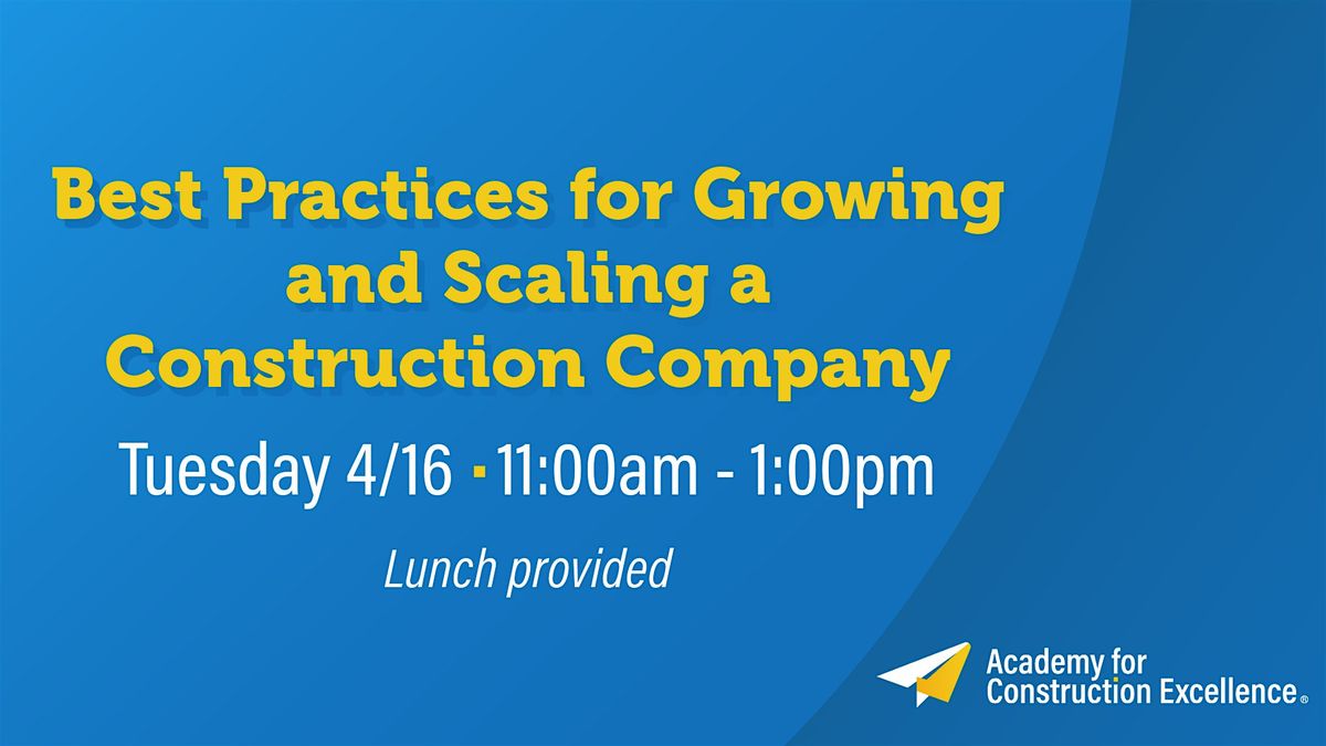 Best Practices for Growing and Scaling Your Construction Company