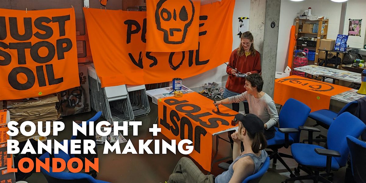 Just Stop Oil - Soup Night + Banner Making - London