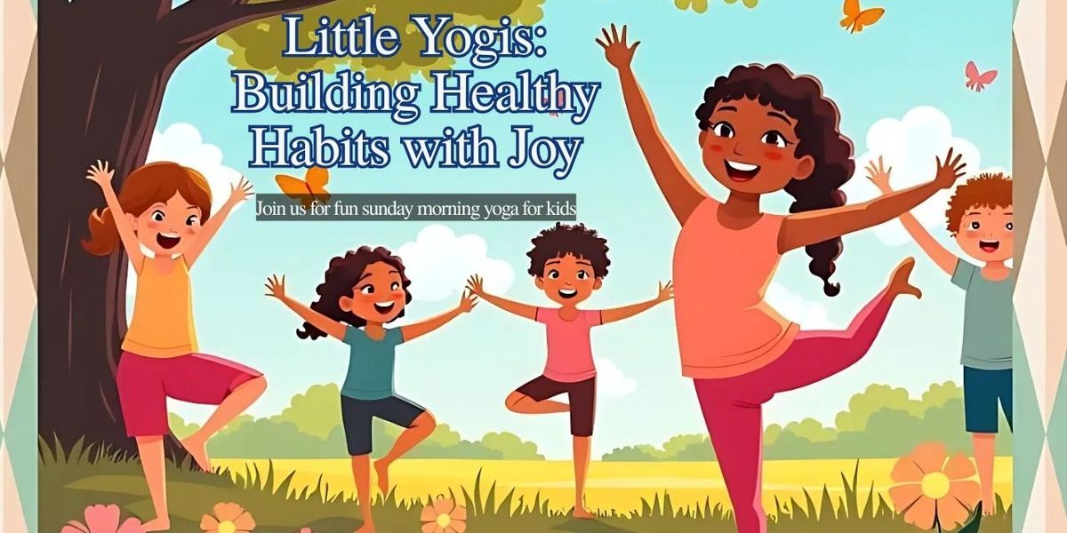Little Yogis: Building Healthy Habits with Joy