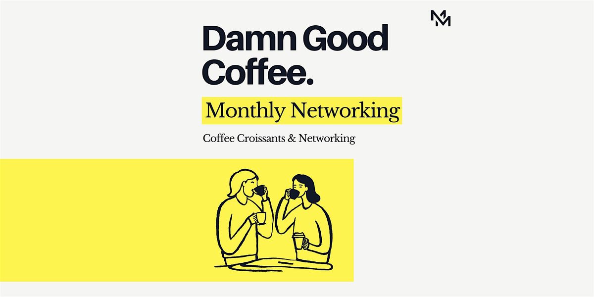 "Damn Good Coffee" & Croissants | Networking For Entrepreneurs