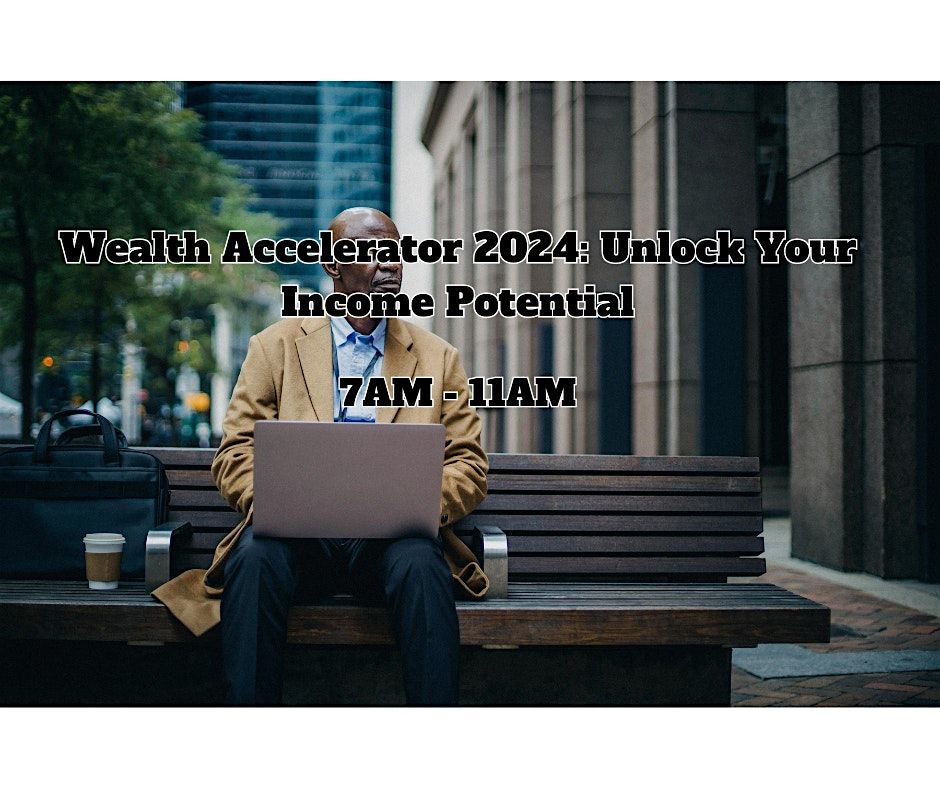 Wealth Accelerator 2024: Unlock Your Income Potential