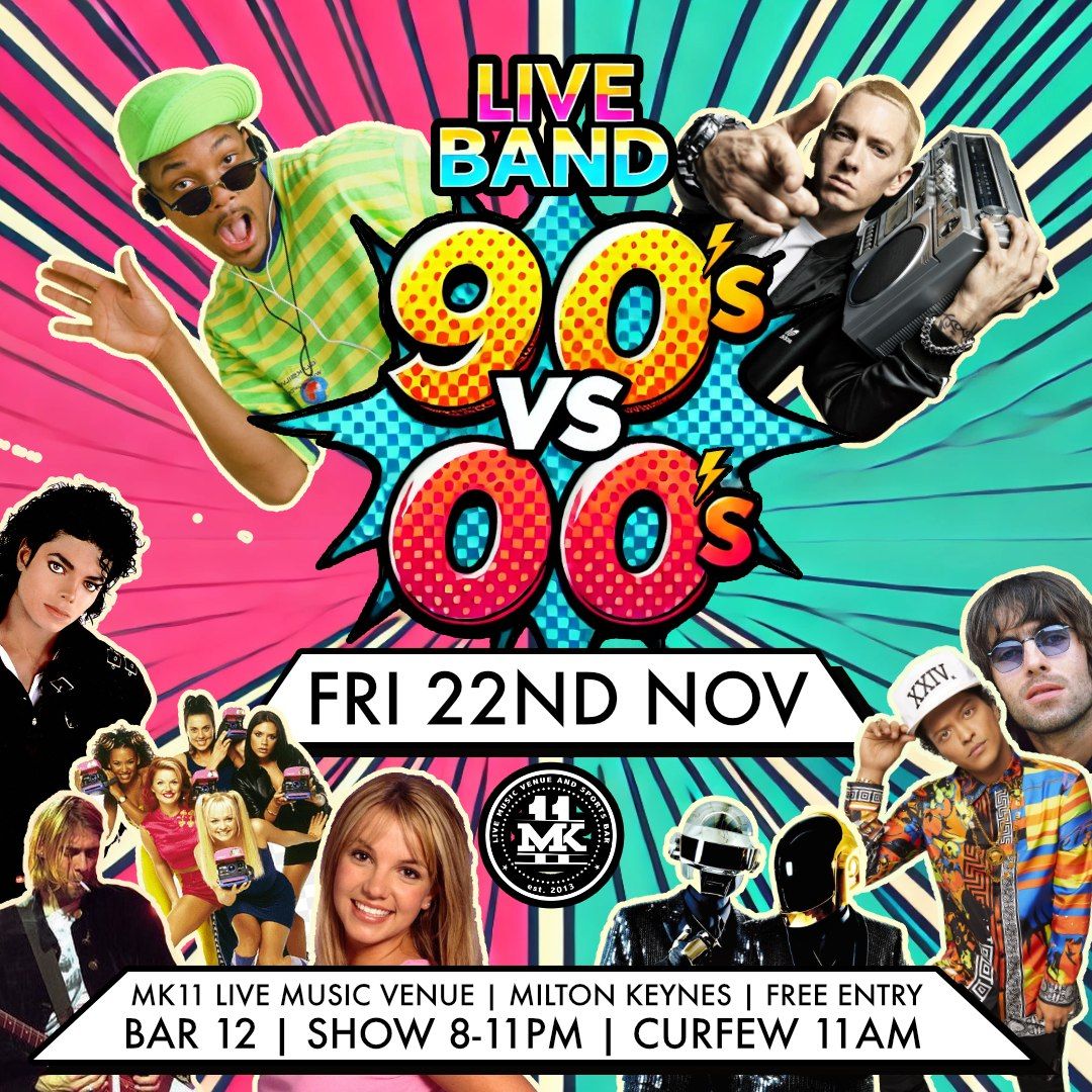 90s vs 00s - Friday Night Live! @ MK11 | Saturday 22nd Nov | Free Entry