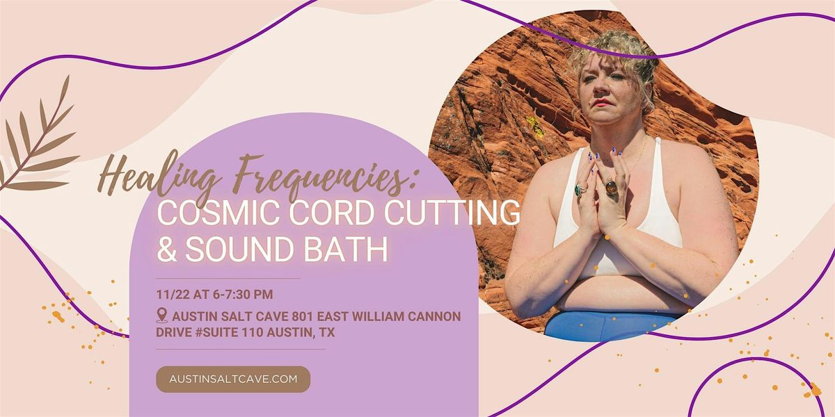 Healing Frequencies: Cosmic Cord Cutting & Sound Bath for Emotional Freedom