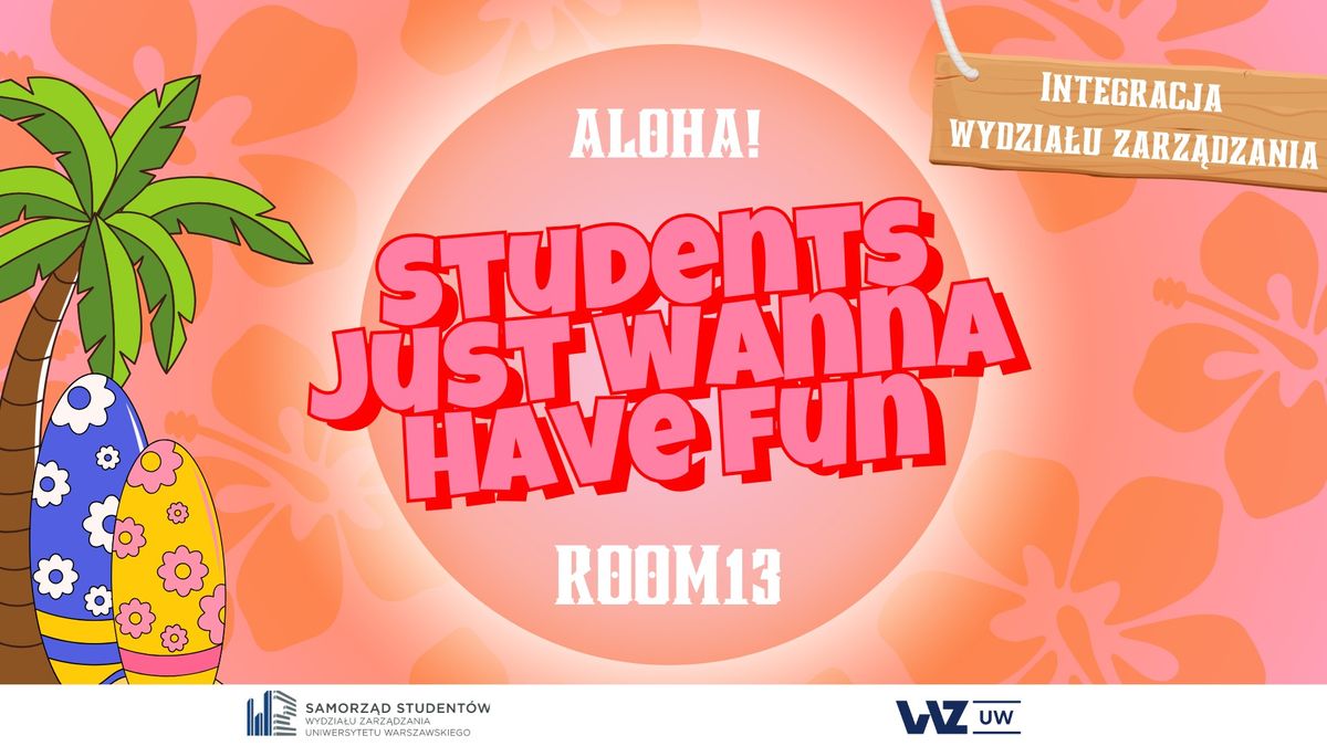 STUDENTS JUST WANNA HAVE FUN ROOM13 - Integracja Wydzia\u0142u Zarz\u0105dzania UW