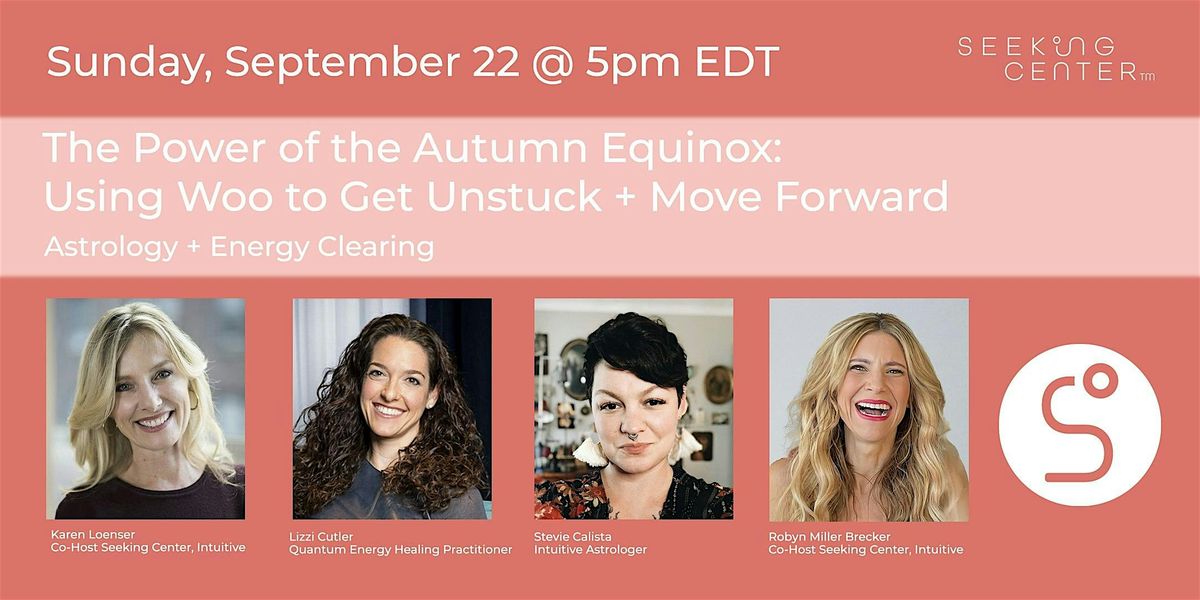 THE POWER OF THE AUTUMN EQUINOX:  USING WOO TO GET UNSTUCK + MOVE FORWARD