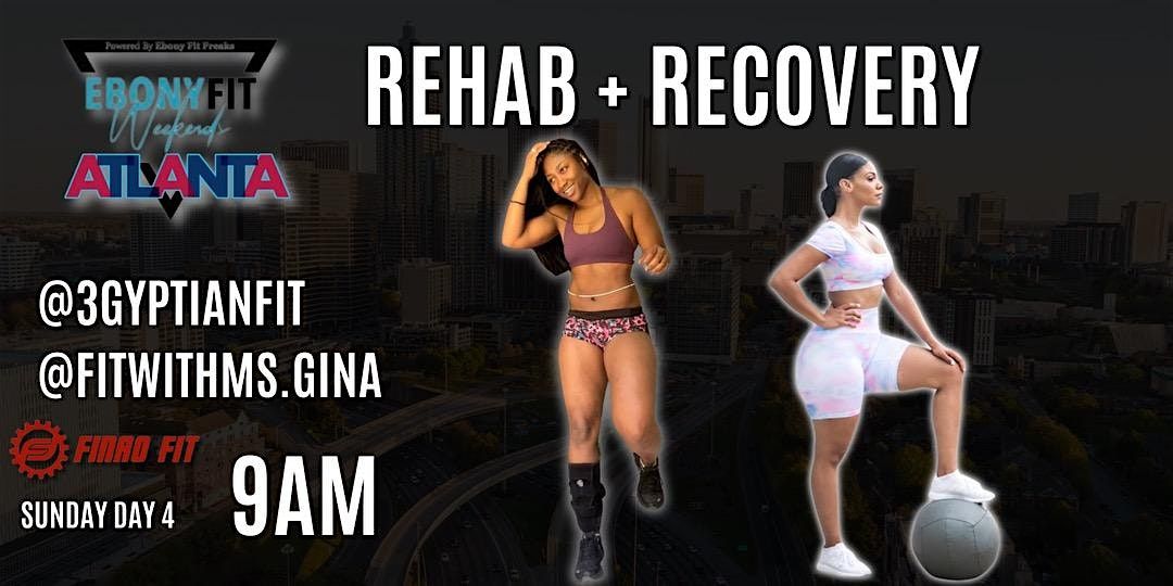 Rehab + Recovery W\/ @3gyptianfit & @fitwithms.gina (Ebony Fit Weekend )