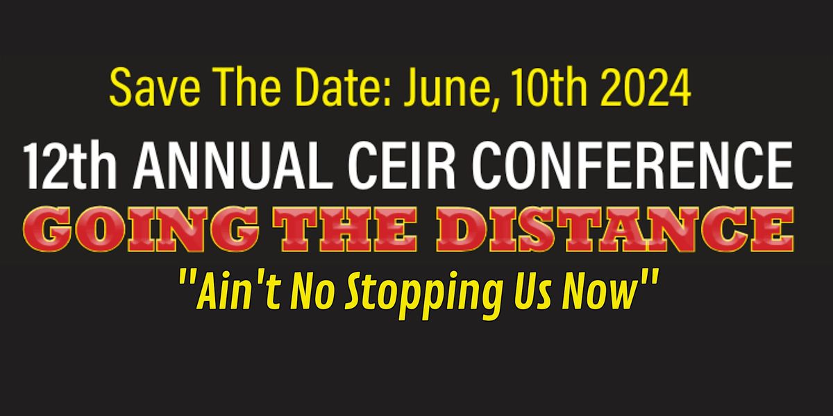 12th Annual CEIR Conference - Ain't No Stoppin' Us Now