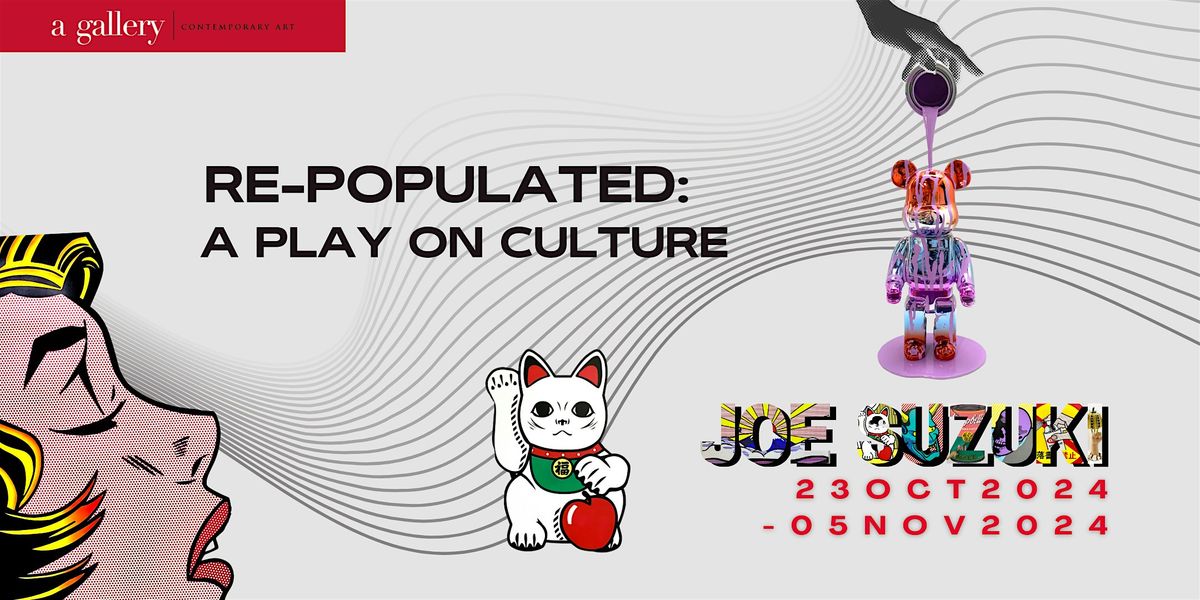 Re-populated: A Play on Culture  Solo Exhibition by Joe Suzuki