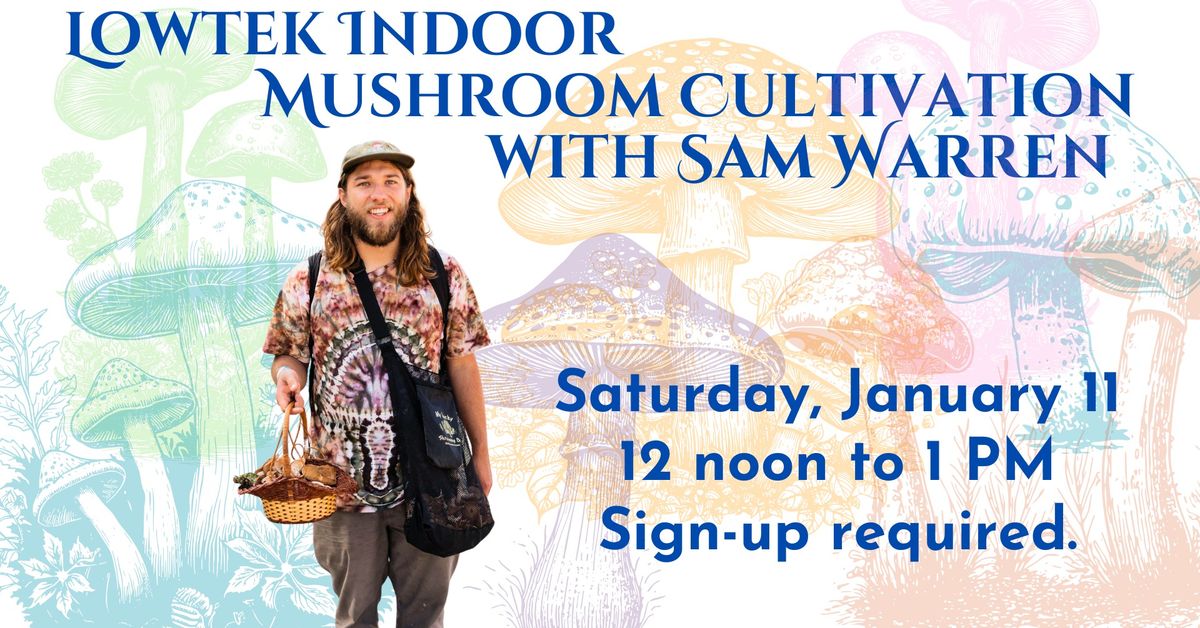 Lowtek Indoor Mushroom Cultivation with Sam Warren