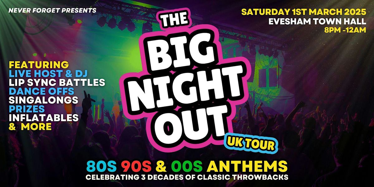 BIG NIGHT OUT - 80s, 90s & 00s Evesham Town Hall