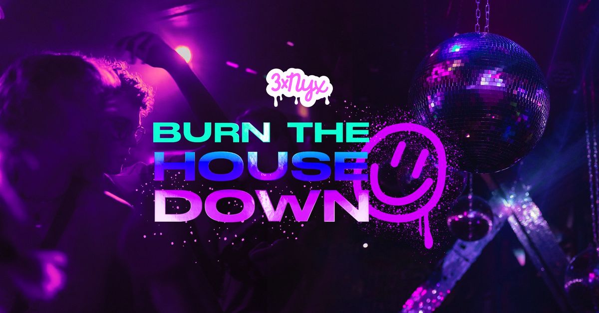 3xNYX: Burn the House Down