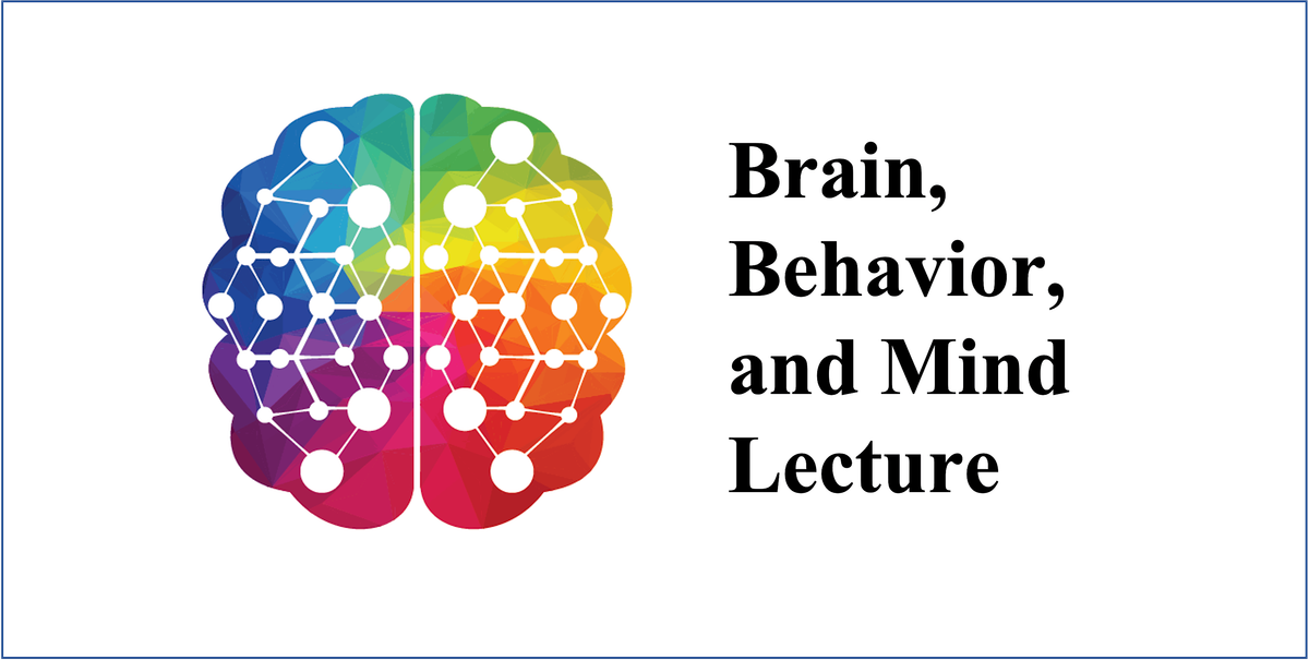 Brain, Behavior, and Mind Lecture