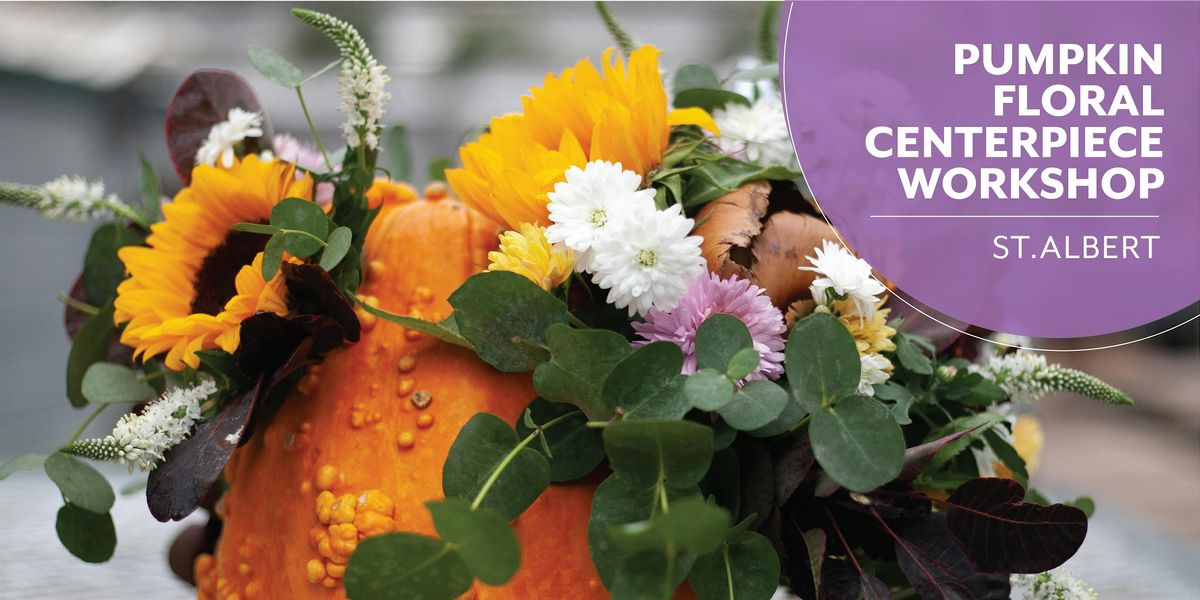 DIY Floral Pumpkin Centrepiece | Workshop | Enjoy Centre | St. Albert