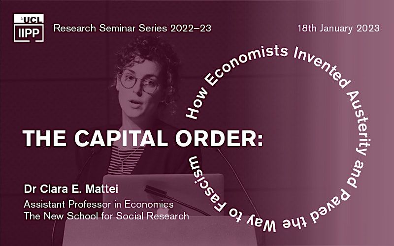 IIPP Research Seminar: THE CAPITAL ORDER  with Clara E. Mattei