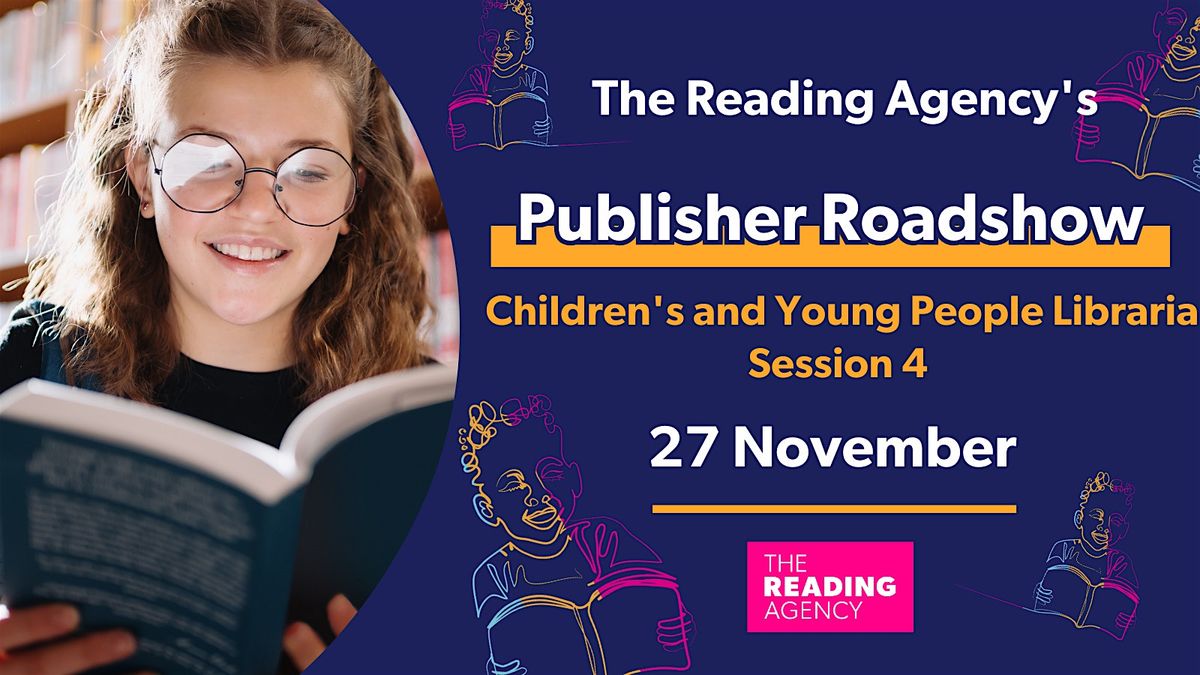 The Reading Agency's Children & Young People Publisher Roadshow - Session 4