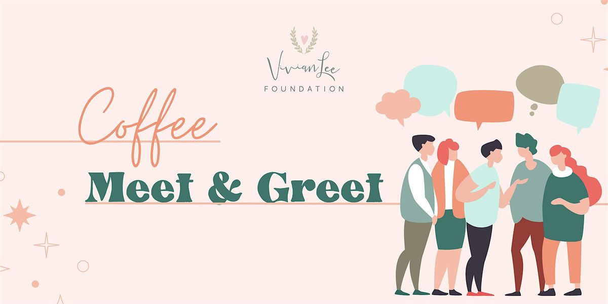 Coffee Meet & Greet with Vivian Lee Foundation